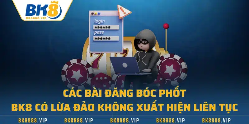 Các bài đăng bóc phốt BK8 có lừa đảo không xuất hiện liên tục