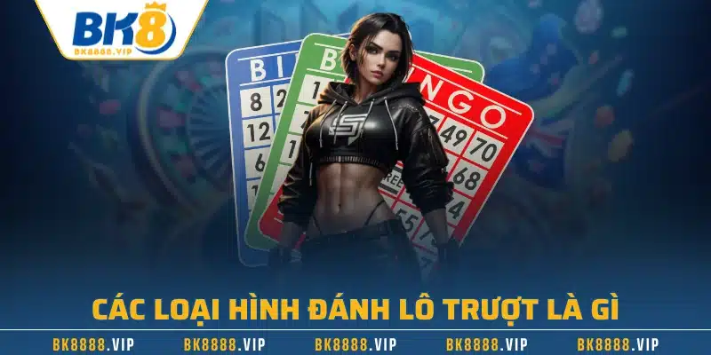 Các loại hình đánh lô trượt là gì