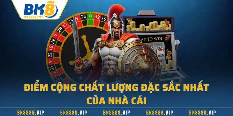Điểm cộng chất lượng đặc sắc nhất của nhà cái