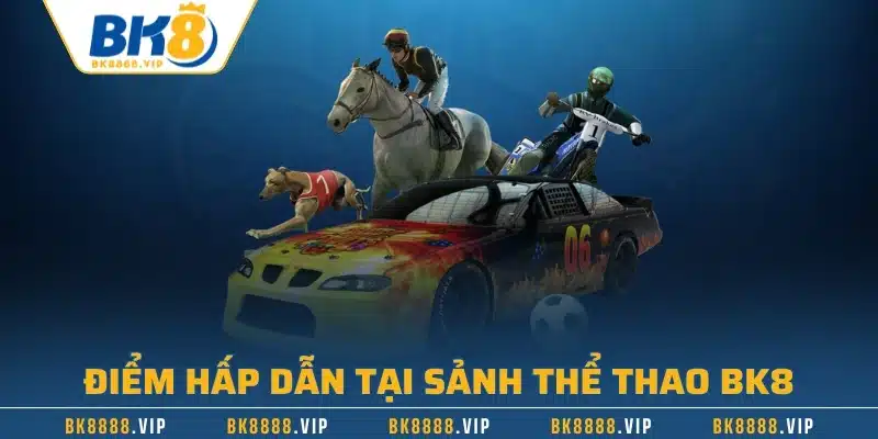 Điểm hấp dẫn tại sảnh thể thao BK8