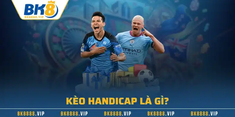 Kèo handicap là gì?