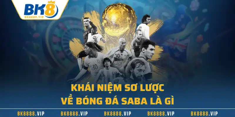 Khái niệm sơ lược về bóng đá Saba là gì