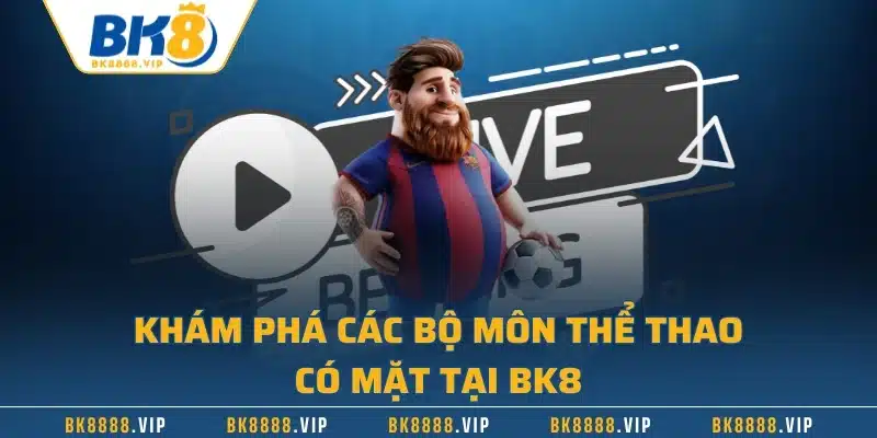 Khám phá các bộ môn thể thao có mặt tại BK8
