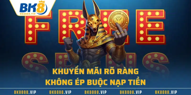 Khuyến mãi rõ ràng, không ép buộc nạp tiền