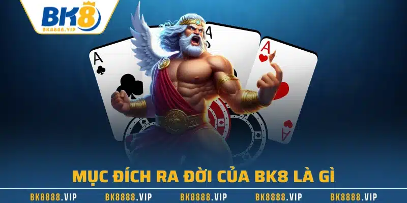 Mục đích ra đời của BK8 là gì