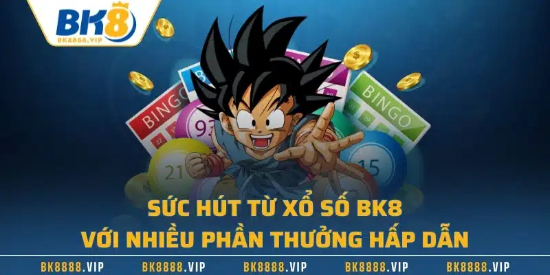 Sức Hút Từ Xổ Số BK8 Với Nhiều Phần Thưởng Hấp Dẫn