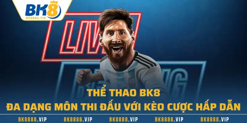 Thể Thao BK8 - Đa Dạng Môn Thi Đấu Với Kèo Cược Hấp Dẫn